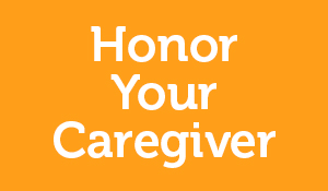 Honor Your Caregiver